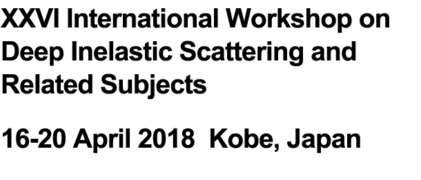 XXVI International Workshop on Deep Inelastic Scattering and Related Subjects 16-20 April 2018  Kobe, Japan